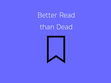 Better Read than Dead