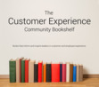 The Customer Experience Community Bookshelf