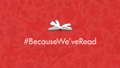 #BecauseWeveRead