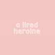 a tired heroine