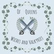 Of Queens, Witches and Valkyries