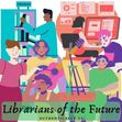 Librarians of the Future