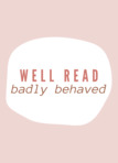 Well Read, Badly Behaved 