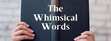 Whimsical Words