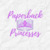 Paperback Princesses
