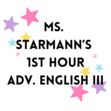 Ms. Starmann's Adv. English III: 1ST HOUR 