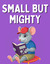 Small But Mighty