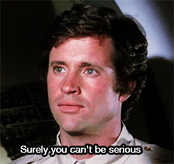 Surely You Cant Be Serious In Airplane Gif