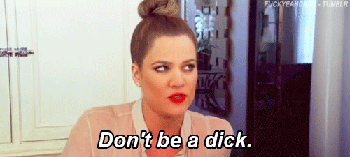  photo Khloe-Kardashian-dont-be-a-dick-GIF.gif