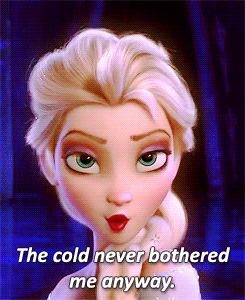 The_cold_never_bothered_me_anyway