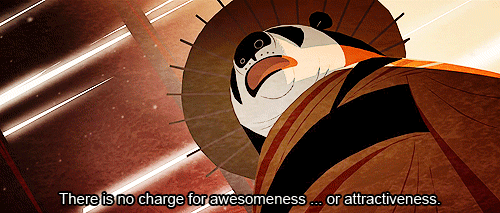 Kung Fu Panda: There is no charge for awesomeness... or attractiveness.