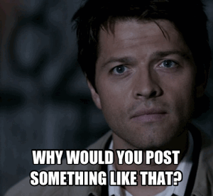 SPNG Tags: Castiel / WHY WOULD YOU POST SOMETHING LIKE THAT? / So many feelings / confused A special thanks to michael-fassbend-and-snap for submitting this! Looking for a particular Supernatural reaction gif? This blog organizes them so you don’t...