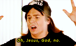 Wayne, from Wayne's World, saying 