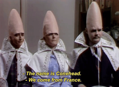 The Coneheads from Saturday Night Live saying, 