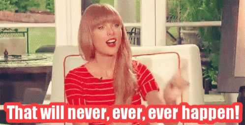 Taylor Swift That Will Never Ever Happen GIF - TaylorSwift ThatWillNeverEverHappen Never GIFs