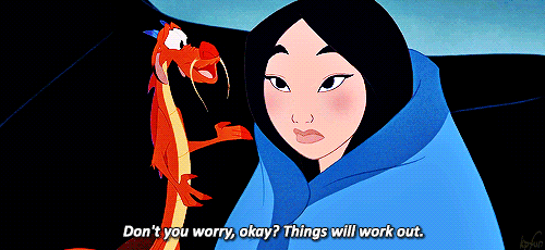 GIF of Mushu reassuring Mulan with text saying Don't you worry, okay? Things will work out.