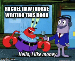 GIF of Mr. Krabs from Spongebob Squarepants saying Hello, I like money with a label that says Rachel Hawthorne writing this book