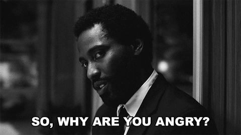 Why you to be angry with me