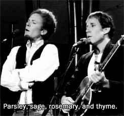 Simon and Garfunkel are singing, 'Parsley, sage, rosemary and thyme.'