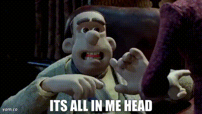 its all in me head