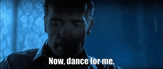 Now, dance for me.
