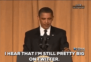 Barack Obama is making a speech at a podium. The caption says he's saying, 'I hear I'm still pretty big on Twitter.'