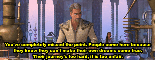 Magnifico interrupts Asha and begins angrily mixing a potion. He says, "You've completely missed the point. People come here because they know they can't make their own dreams come true. Their journey's too hard, it is too unfair."