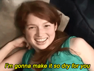 I'm going to make it so dry for you