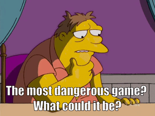 Barney from The Simpsons saying 'The most dangerous game? What could it be? Hmm...'. as he leans his head against an empty wall mount with a brass plaque that says 'Barney', while Mr. Burns stares at him with an evil grin. 