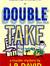 DOUBLE TAKE