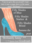 An epic poetic parody of the Fifty Shades books.  Started out as a funny Goodreads review which then like Topsy - grew and grew.