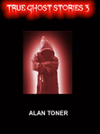 The cover of the third volume on my Kindle True Ghost Stories series, available on Amazon at http://www.amazon.co.uk/s/ref=ntt_athr_dp_sr_1?_encoding=UTF8&field-author=Alan%20Toner&search-alias=digital-text