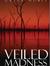 VEILED MADNESS