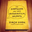 I got an advance copy of Simon Singh's <i>The Simpsons and Their Mathematical Secrets</i> in the mail today courtesy of Laura Gianino and Bloomsbury. I can’t wait to read and review it!