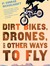 Dirt Bikes, Drones, and Other Ways to Fly