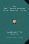 Cover of 'The Rise, Decline & Fall of the Roman Religion' by James Ballantyne Hannay. Hannay's work exposed the true nature of the words used in the Bible as "sex-words" and other vulgar words that had been disguised. Therefore, the Bible was NEVER a "holy" book, but a bawdy fraud.