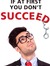 If At First You Don't Succeed