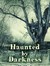 Haunted by Darkness