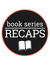 Book Series Recaps