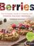 Berries: The Complete Guide to Cooking with Power-Packed Berries