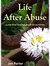 Life After Abuse, a practical healing guide for survivors