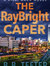 The RayBright Caper