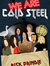 We are Cold Steel