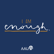AAUW "I am enough" Instagram shareable.
