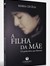 A Filha da Mãe