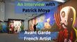 A Step into Moya land.  We interviewed an avant garde French artist on November 7th and discussed his unusual approach to artistic expression.