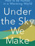 UNDER THE SKY WE MAKE