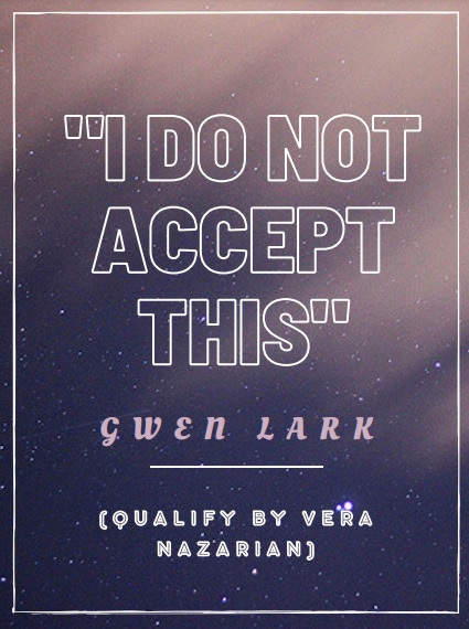 This is Gwen's mantra and is repeated tgroughout the series. I love it!