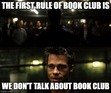 wanted to add a profile photo. made a fight club meme. realized im not a moderator and cant add a profile photo. or maybe i can but i cant figure it out because the goodreads website hasnt been updated since 2010. had an existential crisis that 2010 was in fact 15 years ago. uploaded the photo to the group instead.