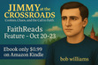 FaithReads Feature (Oct 20–23)
Jimmy at the Crossroads is featured on FaithReads this week — and the Kindle edition is just $0.99!
A small-town story where faith, humor, and truth collide.
&#x1f449; https://www.authorbobwilliams.com/amazon